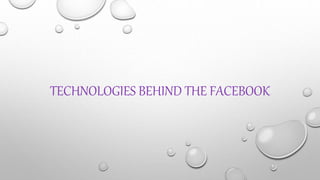 TECHNOLOGIES BEHIND THE FACEBOOK
 