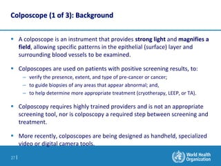 27 |
Colposcope (1 of 3): Background
 A colposcope is an instrument that provides strong light and magnifies a
field, all...