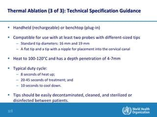 32 |
Thermal Ablation (3 of 3): Technical Specification Guidance
 Handheld (rechargeable) or benchtop (plug-in)
 Compati...