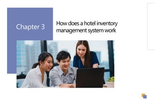 Chapter 3
Howdoesahotelinventory
managementsystemwork
 