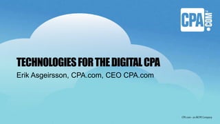 TECHNOLOGIESFORTHEDIGITALCPA
Erik Asgeirsson, CPA.com, CEO CPA.com
 