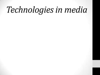 Technologies in media

 