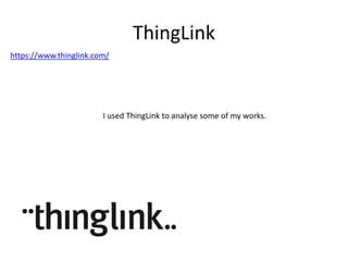 ThingLink
https://www.thinglink.com/
I used ThingLink to analyse some of my works.
 