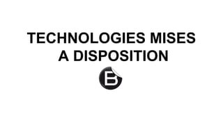 TECHNOLOGIES MISES
A DISPOSITION
 