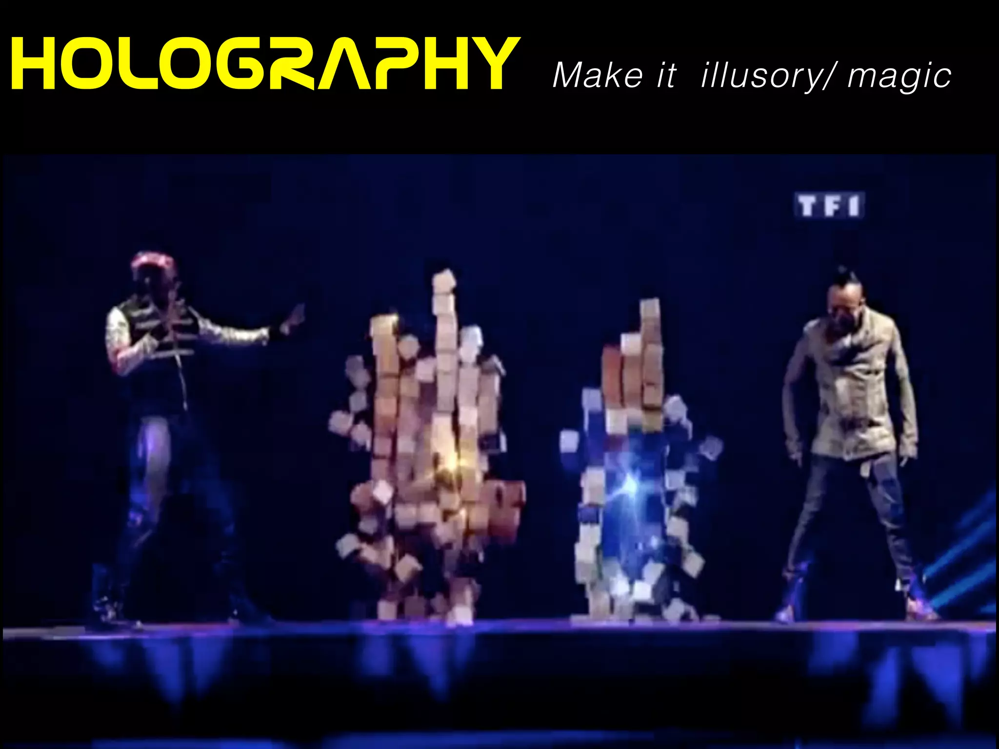 HOLOGRAPHY Make it illusory/ magic
 