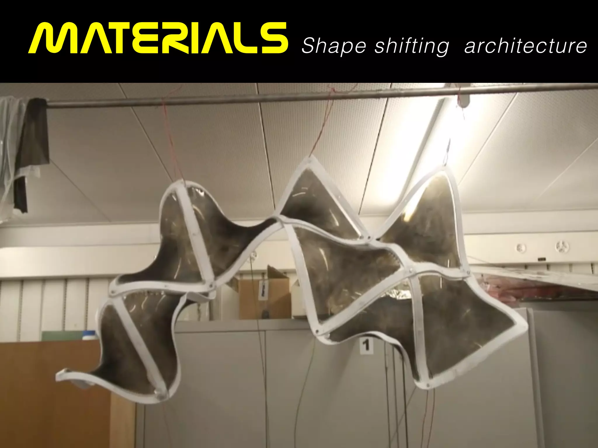 MATERIALS Shape shifting architecture
 