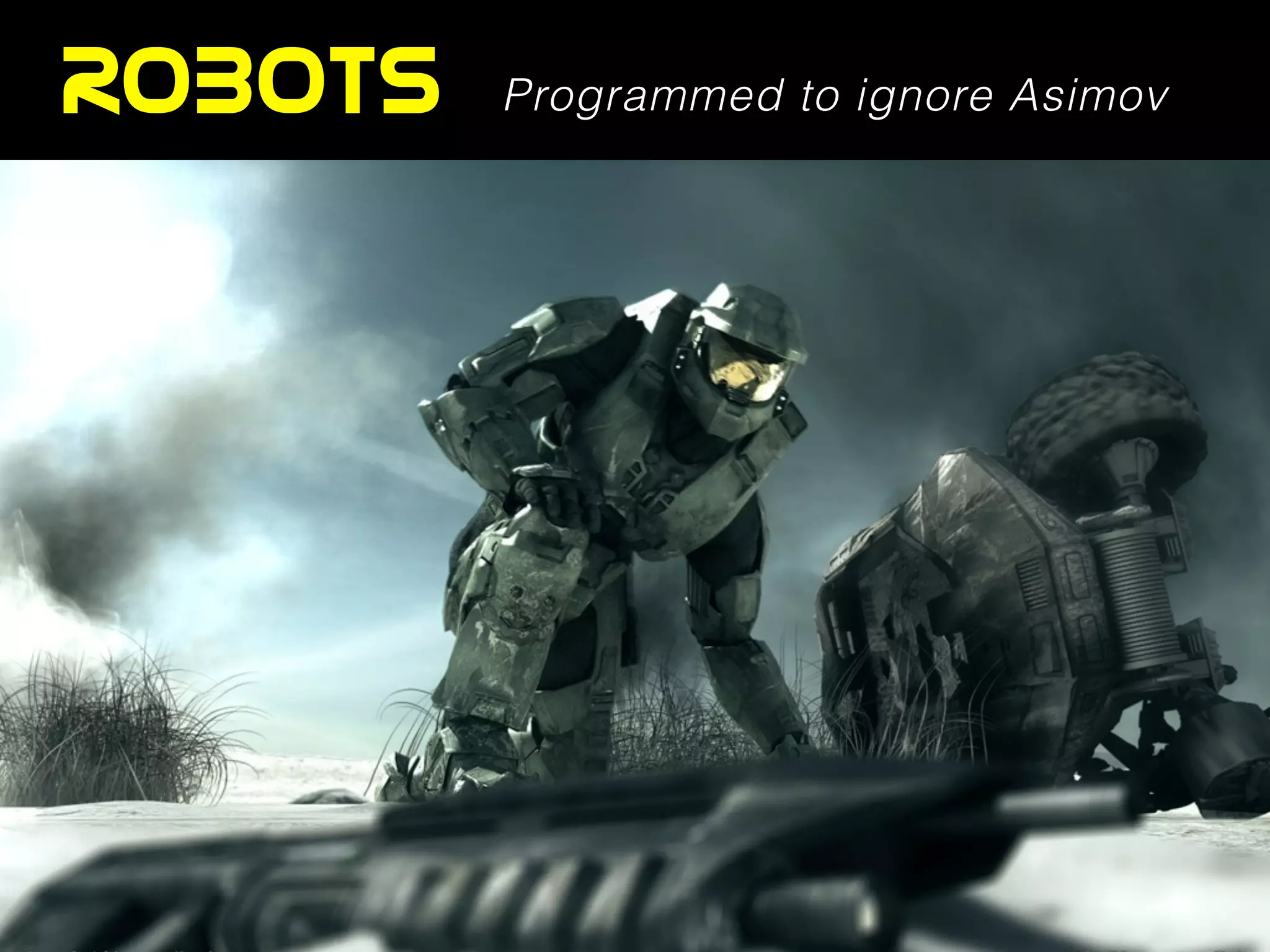 ROBOTS Programmed to ignore Asimov
 