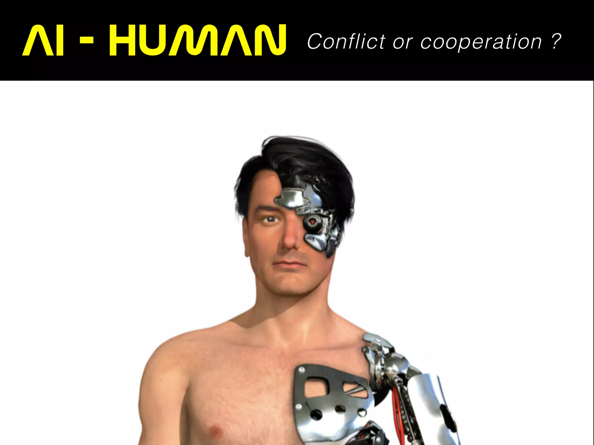 AI  -  HUMAN  Conflict or cooperation ?
 