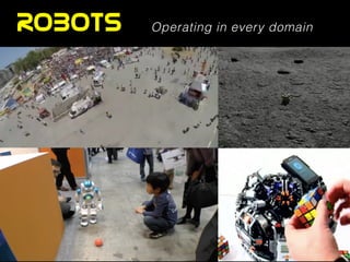 ROBOTS Operating in every domain
 