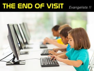 The  end  of  visit Evangelists !!
 