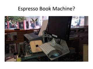 Espresso Book Machine?

 