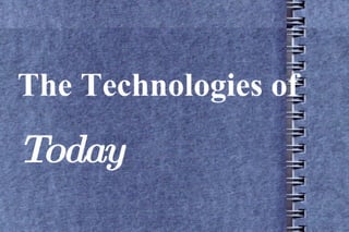 Technologies of today
