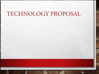 TECHNOLOGY PROPOSAL
 