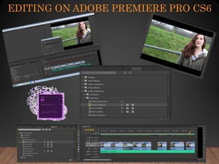 EDITING ON ADOBE PREMIERE PRO CS6
 