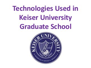 Technologies Used in
Keiser University
Graduate School

 