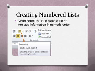 Creating Numbered Lists
O A numbered list is to place a list of
  itemized information in numeric order.
 