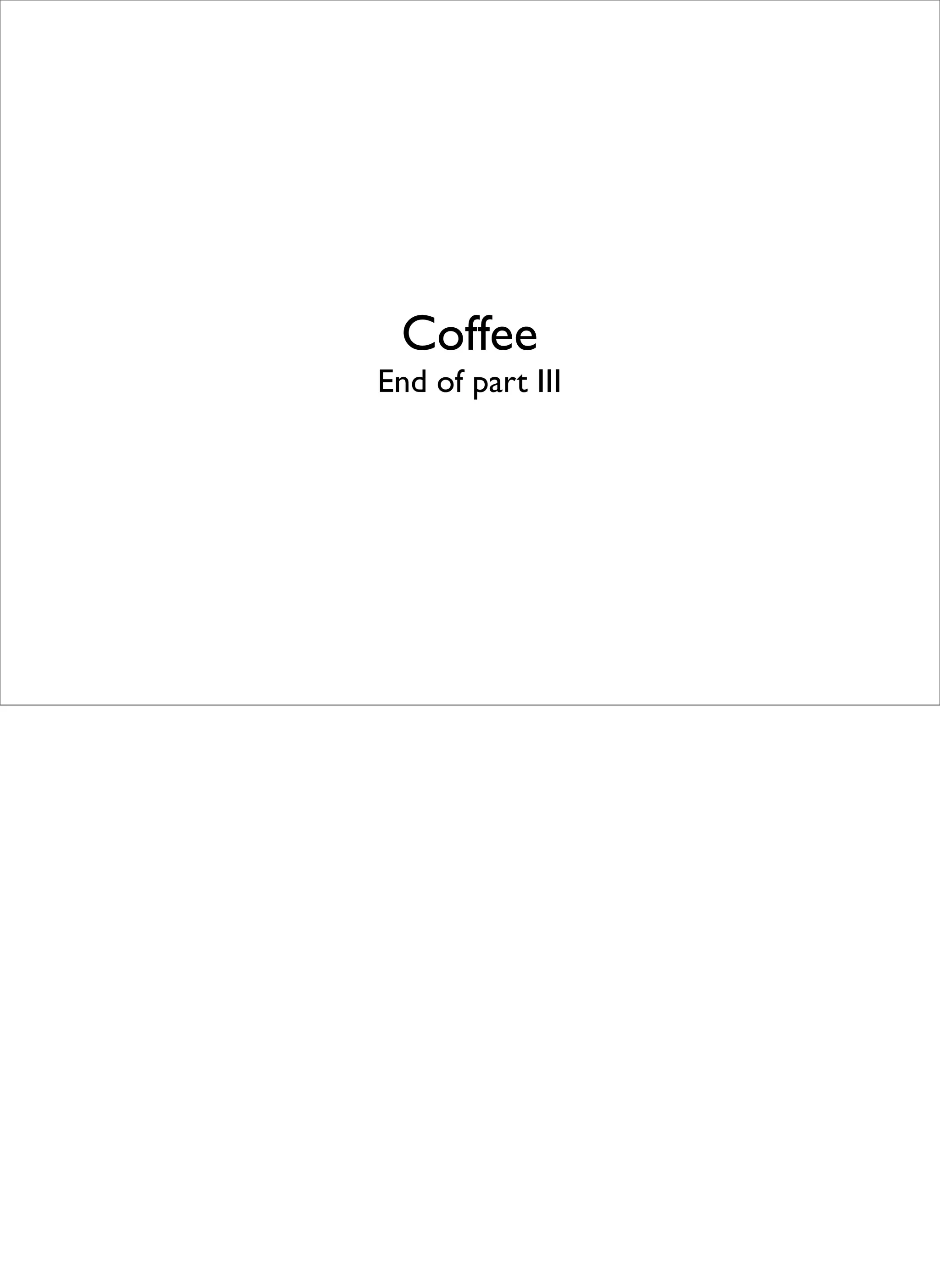 Coffee
End of part III
 