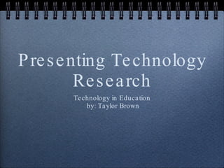 Presenting Technology Research ,[object Object],[object Object]