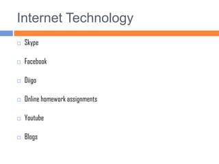 Internet Technology SkypeFacebookDiigoOnline homework assignmentsYoutubeBlogs