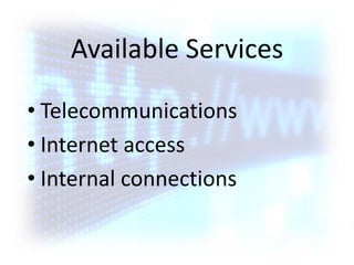 Available ServicesTelecommunicationsInternet accessInternal connections