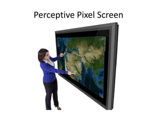 Perceptive Pixel Screen
 