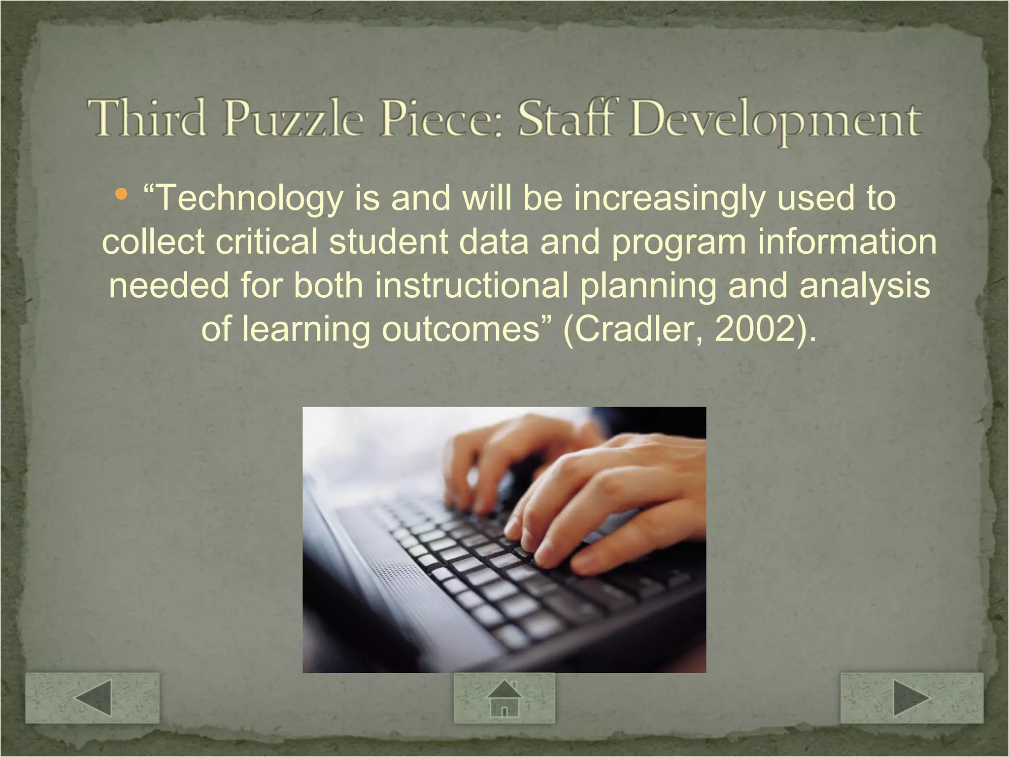 “ Technology is and will be increasingly used to collect critical student data and program information needed for both instructional planning and analysis of learning outcomes”   (Cradler, 2002).  