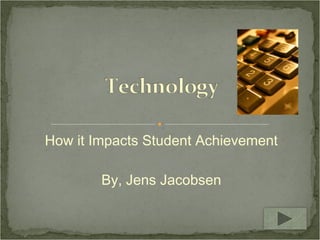How it Impacts Student Achievement By, Jens Jacobsen 