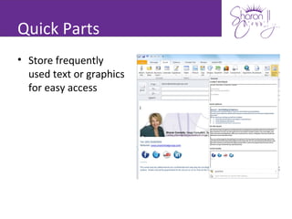 Quick Parts
• Store frequently
  used text or graphics
  for easy access
 