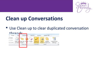 Clean up Conversations
 Use Clean up to clear duplicated conversation
  threads
 