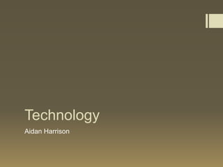 Technology
Aidan Harrison

 