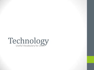 TechnologyUseful Vocabulary for 2014
 