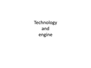 Technology
and
engine
 