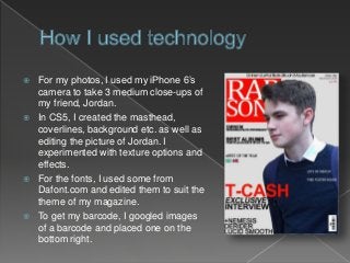  For my photos, I used my iPhone 6’s
camera to take 3 medium close-ups of
my friend, Jordan.
 In CS5, I created the mast...