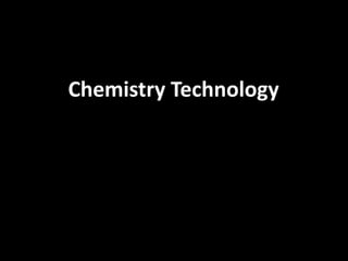 Chemistry Technology
 