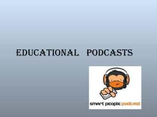 EDUCATIONAL PODCASTS
 