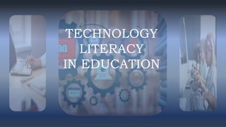 TECHNOLOGY
LITERACY
IN EDUCATION
 