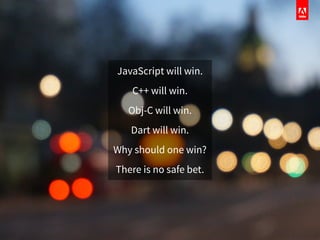 JavaScript will win.
C++ will win.
Obj-C will win.
Dart will win.
Why should one win?
There is no safe bet.
 