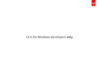 C# is for Windows developers only
 