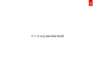 C++ is way too low-level.
 