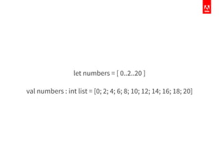 let numbers = [ 0..2..20 ]
!
val numbers : int list = [0; 2; 4; 6; 8; 10; 12; 14; 16; 18; 20]
 