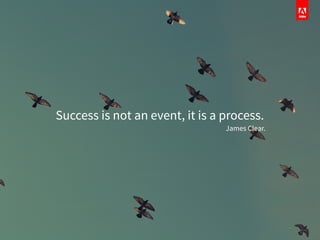 Success is not an event, it is a process.
James Clear.
 
