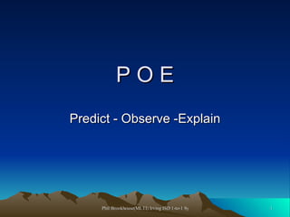 P O E Predict - Observe -Explain 