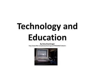 Technology and EducationBy Amy Eisentragerhttp://www.flickr.com/photos/eisentragera/4793556905/?edited=1 