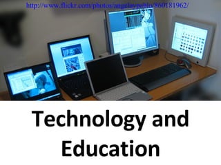 Technology and Education http://www.flickr.com/photos/angelaypablo/860181962/ 