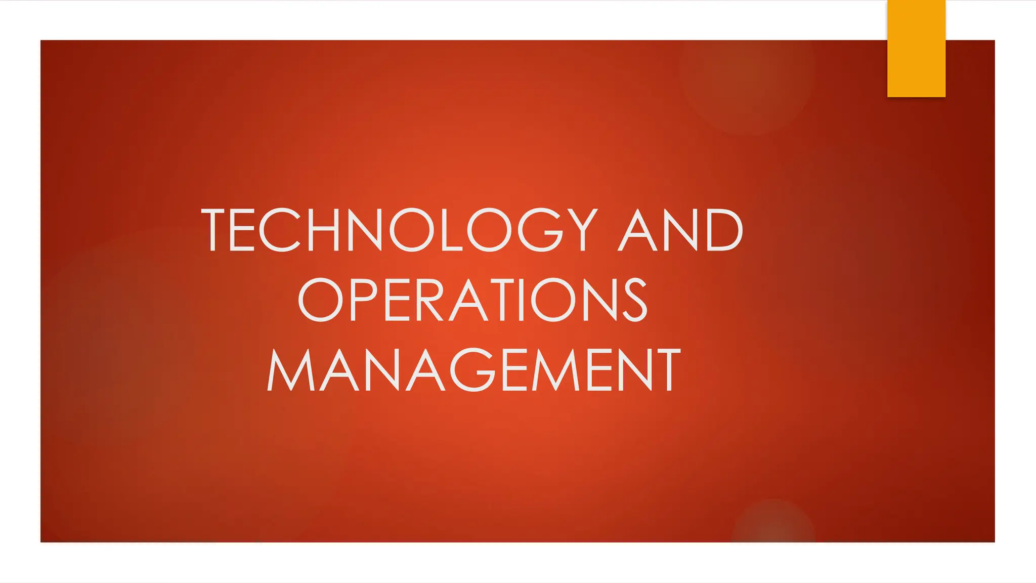 TECHNOLOGY-AND-OPERATIONS-MANAGEMENT-PPT.pptx