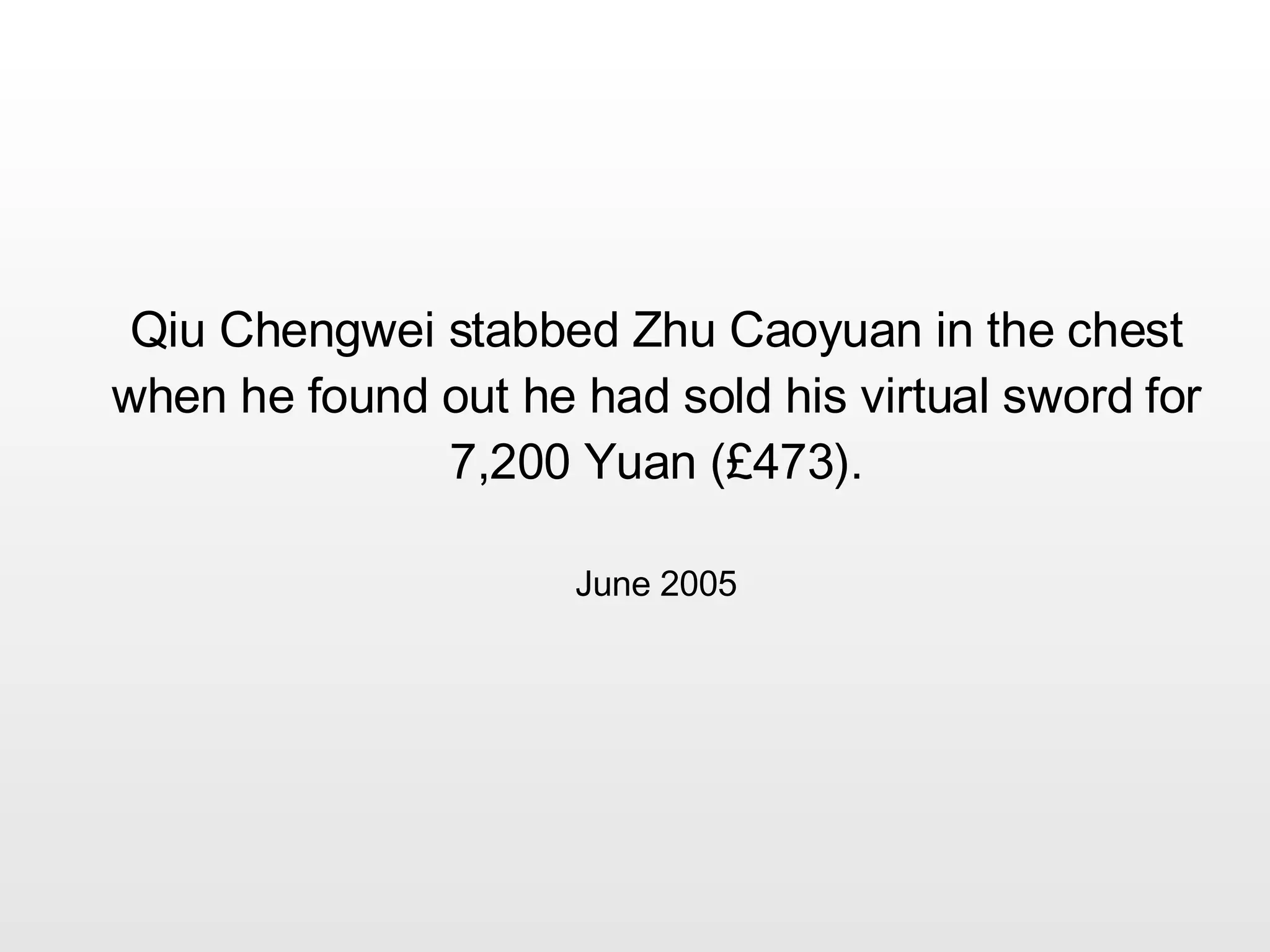 Qiu Chengwei stabbed Zhu Caoyuan in the chest when he found out he had sold his virtual sword for 7,200 Yuan (£473). June 2005 