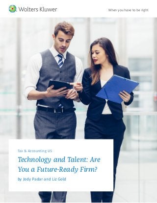 Tax & Accounting US
Technology and Talent: Are
You a Future-Ready Firm?
by Jody Padar and Liz Gold
When you have to be right
 