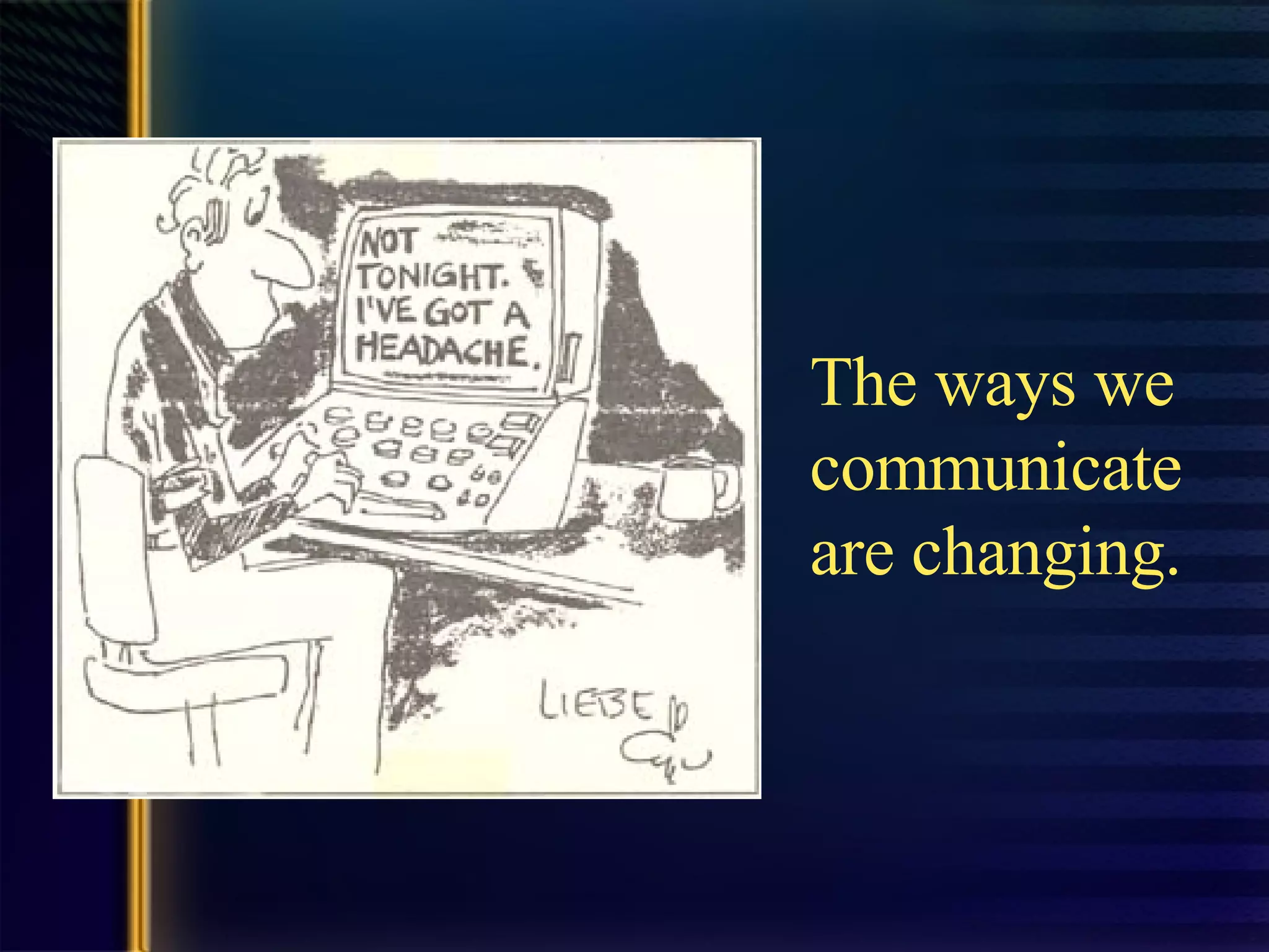 The ways we communicate are changing. 