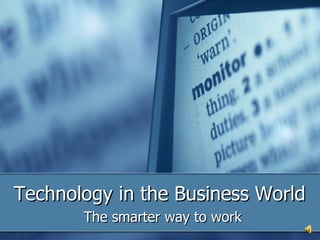 Technology in the Business World The smarter way to work 