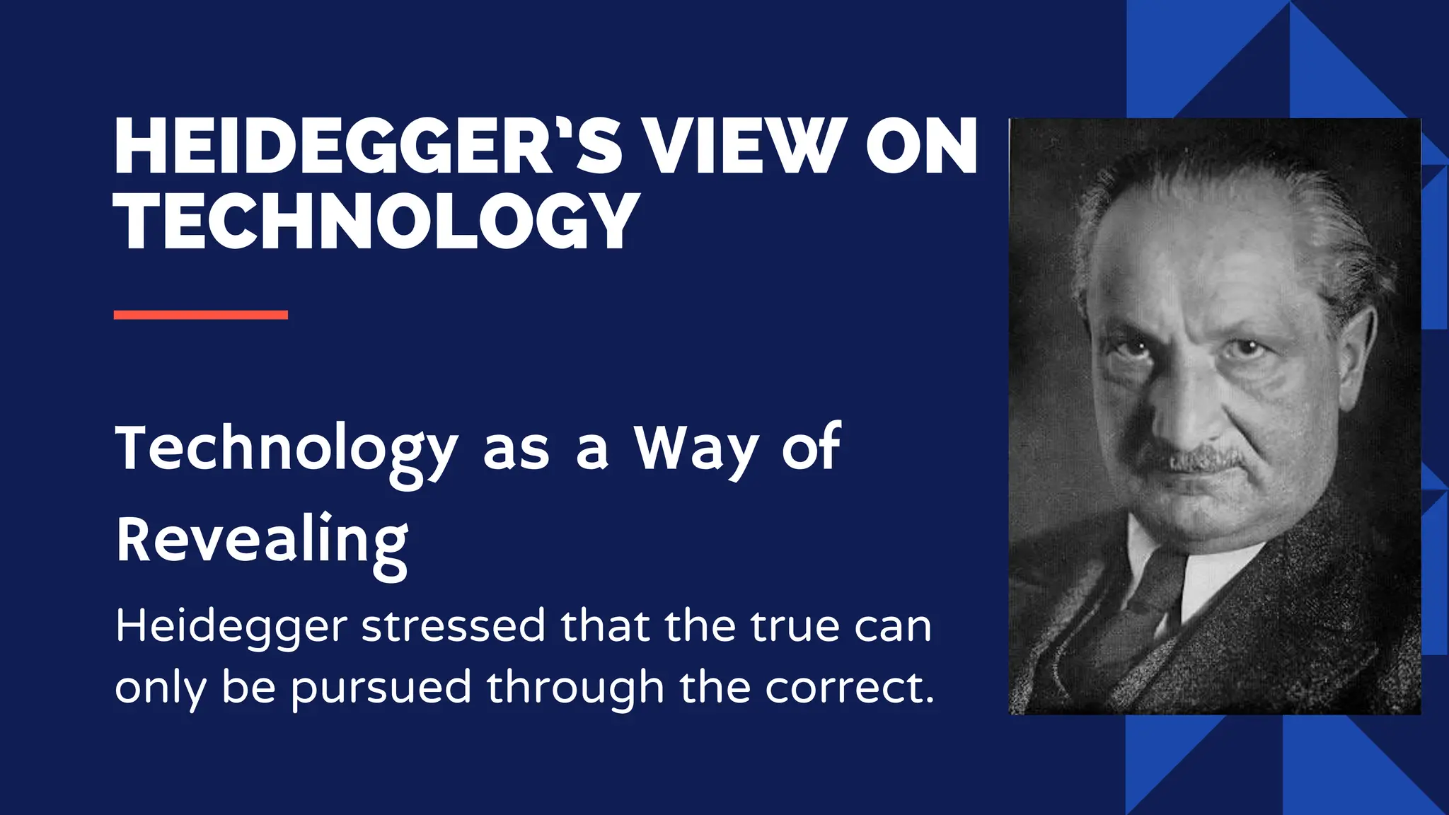 HEIDEGGER’S VIEW ON
TECHNOLOGY
Heidegger stressed that the true can
only be pursued through the correct.
Technology as a Way of
Revealing
 